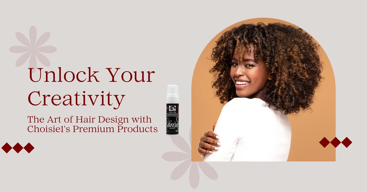 Unlock Your Creativity-The Art of Hair Design with Choisie1's Premium Products